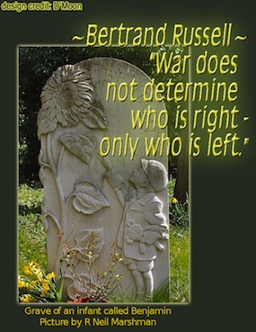 "War does not determine who is right - only who is left." - The Honourable Bertrand Russell "War does not determine who is right - only who is left." - The Honourable Bertrand Russell