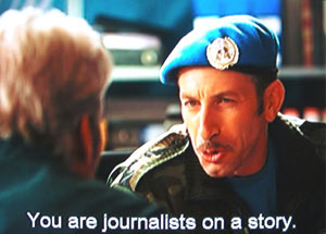 You are journalists on a story